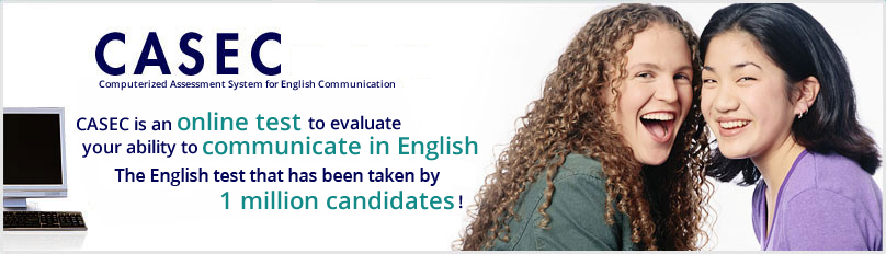 CASEC is an online test to evalute your ability to communicate in English. The English test that has been taken by 1 million candidates!